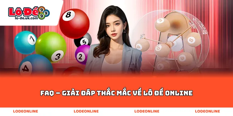 FAQ – Giải Đáp Thắc Mắc Về Lô Đề Online
