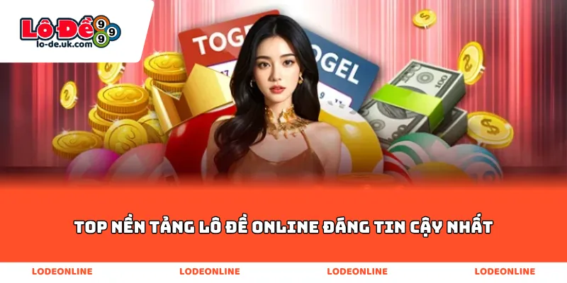 Top Nền Tảng Lô Đề Online Đáng Tin Cậy Nhất